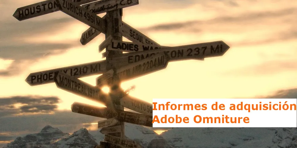 Informes de adquisición en Adobe Analytics – ¿De dónde vienen los usuarios?