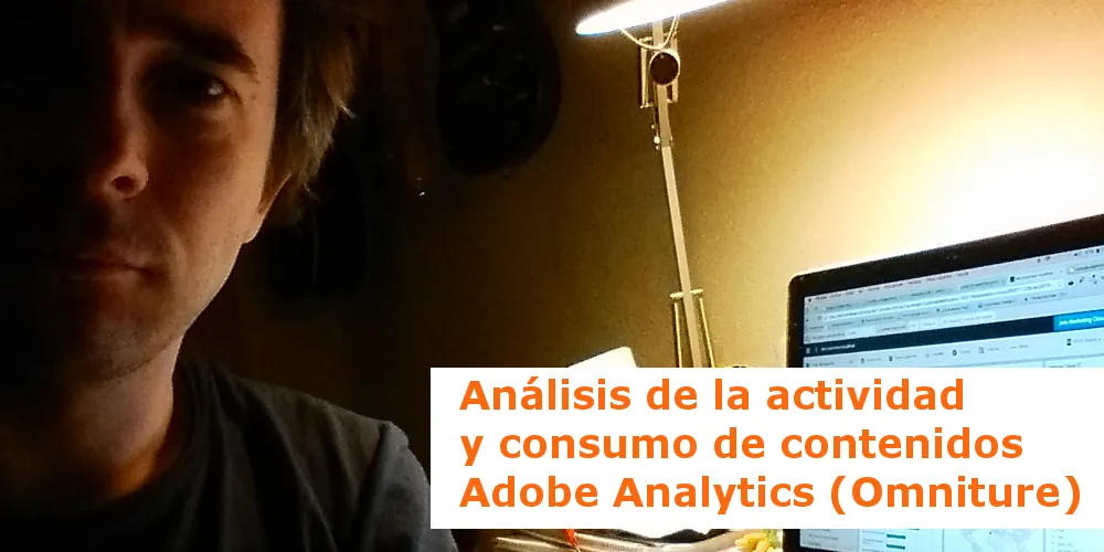 Actividad de los visitantes y consumo de contenidos – Adobe Analytics
