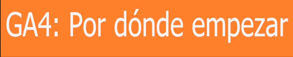 Empezar a medir con GA4 (Google Analytics 4)