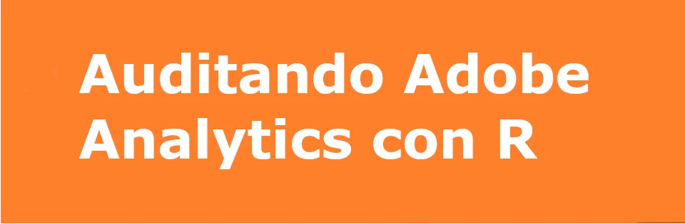 Usa R para auditar tu instalación de Adobe Analytics