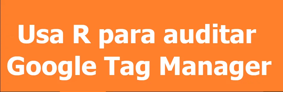 Audita GTM con R